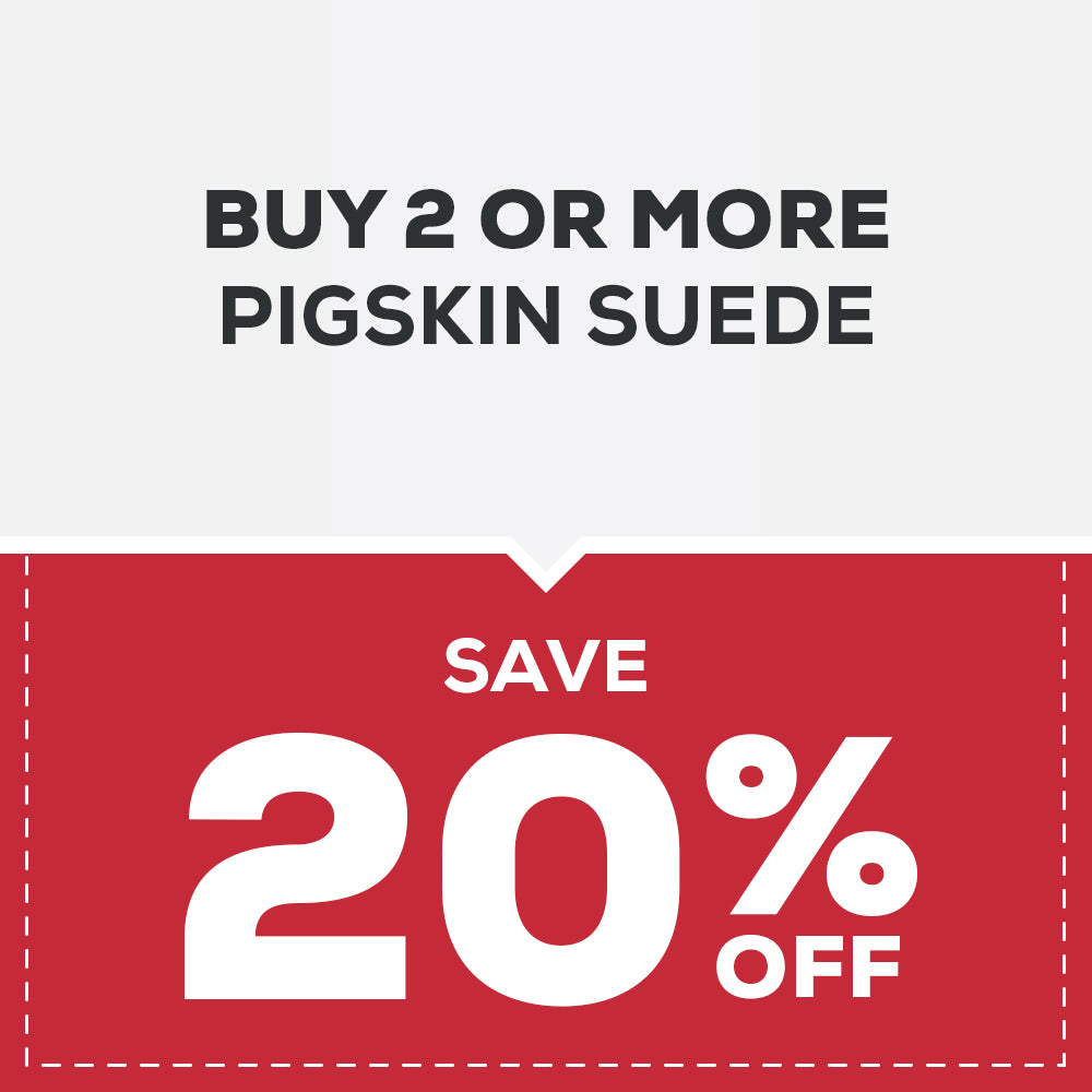 BUY 2 OR MORE, SAVE 20% ON PIGSKIN SUEDE